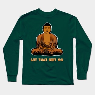 Let the Shit Go Long Sleeve T-Shirt